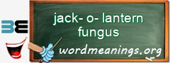 WordMeaning blackboard for jack-o-lantern fungus